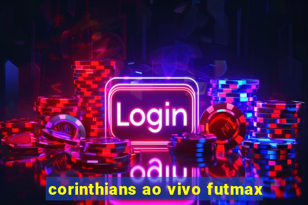 corinthians ao vivo futmax
